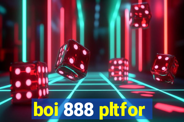 boi 888 pltfor